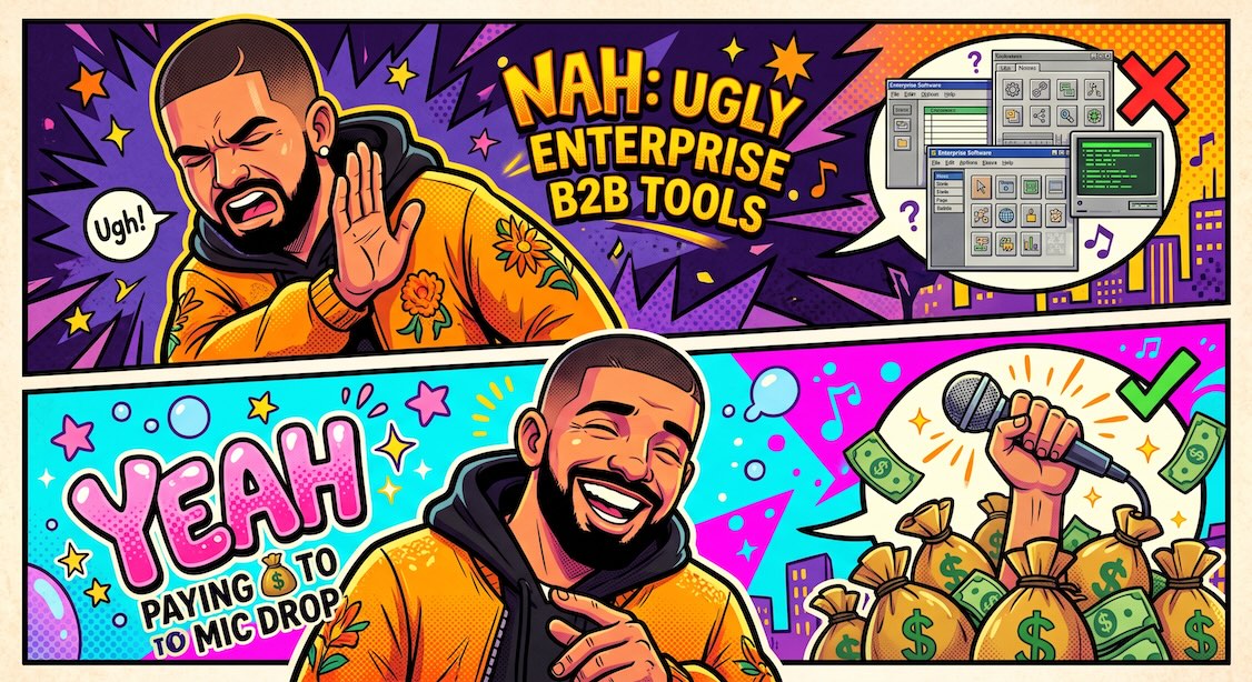 Nah: ugly enterprise B2B tools. Yeah: paying to Mic Drop.